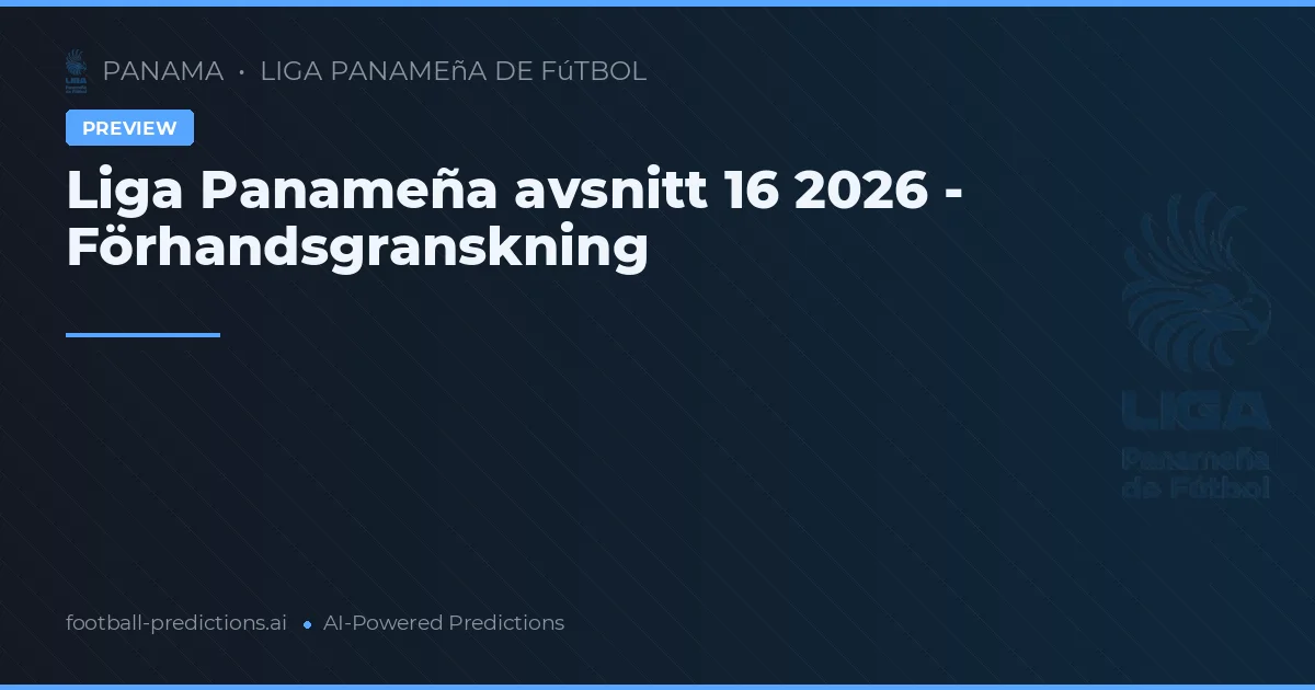 Liga Panameña avsnitt 16 2026 - Förhandsgranskning