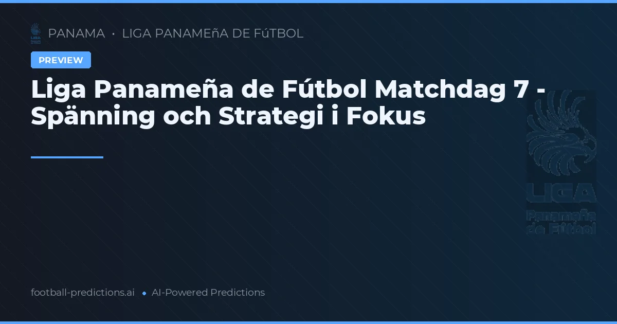 Liga Panameña de Fútbol Matchdag 7 - Spänning och Strategi i Fokus