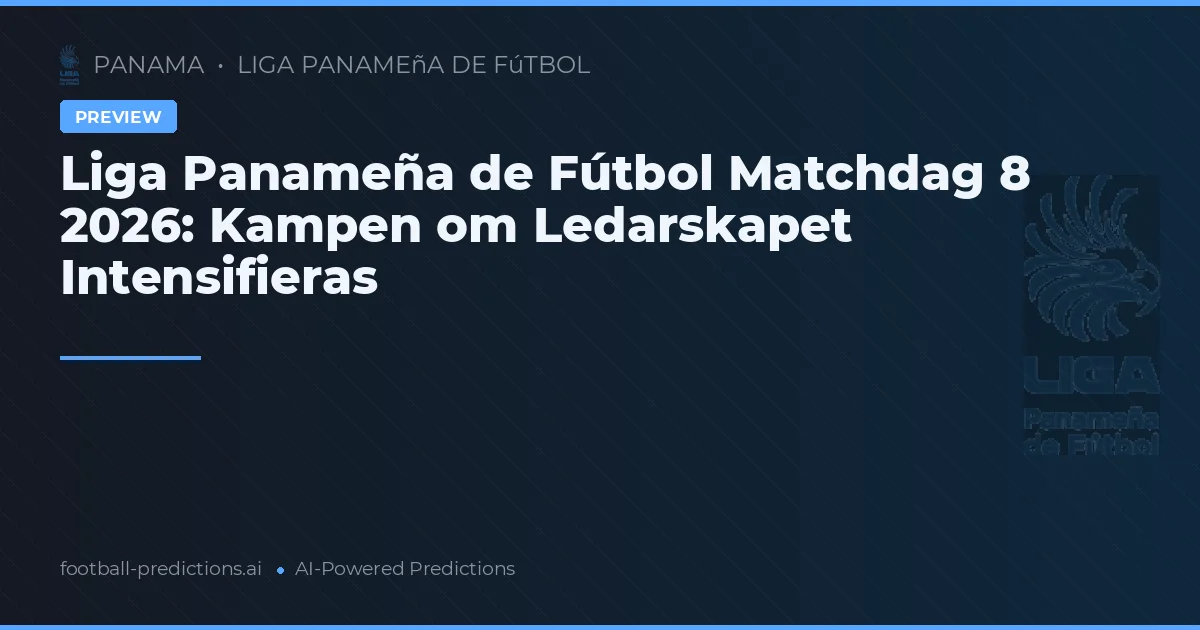 Liga Panameña de Fútbol Matchdag 8 2026: Kampen om Ledarskapet Intensifieras