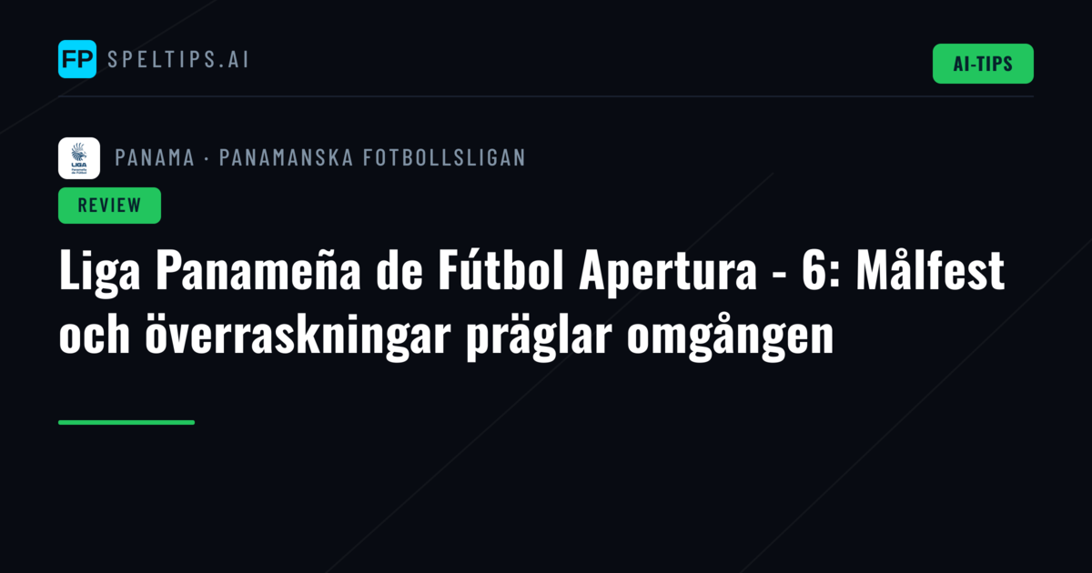 Liga Panameña de Fútbol Apertura - 6: Målfest och överraskningar präglar omgången