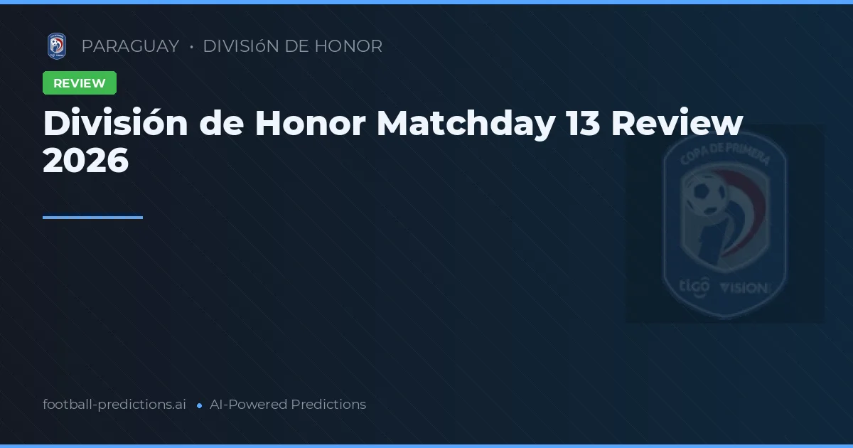 División de Honor Matchday 13 Review 2026
