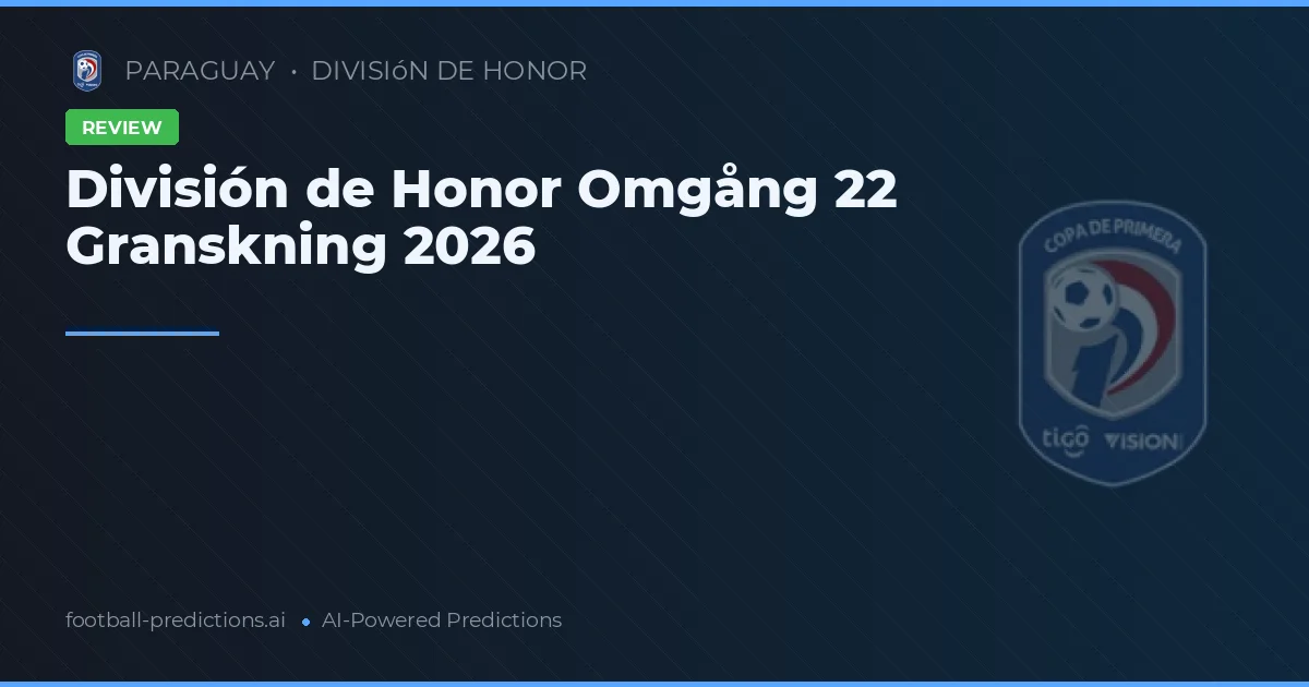División de Honor Omgång 22 Granskning 2026