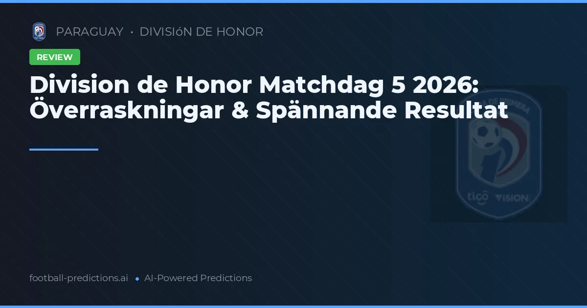 Division de Honor Matchdag 5 2026: Överraskningar & Spännande Resultat