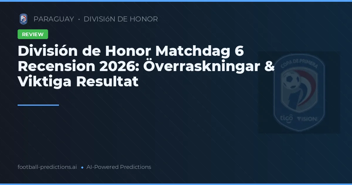 División de Honor Matchdag 6 Recension 2026: Överraskningar & Viktiga Resultat
