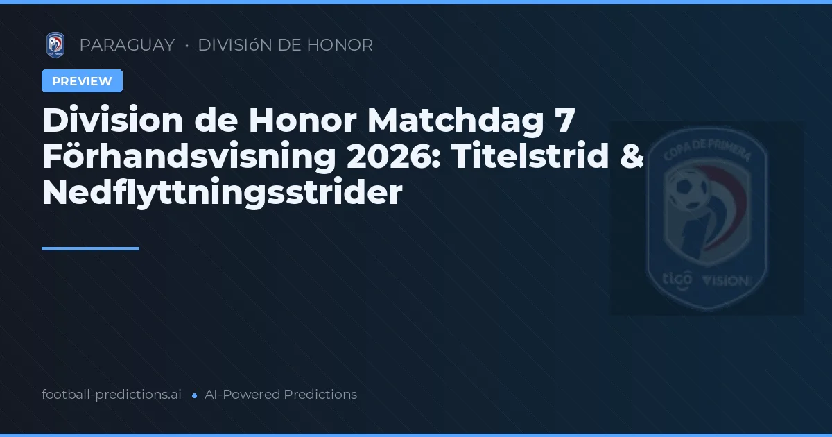 Division de Honor Matchdag 7 Förhandsvisning 2026: Titelstrid & Nedflyttningsstrider