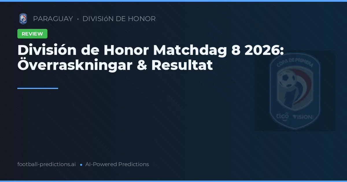 División de Honor Matchdag 8 2026: Överraskningar & Resultat