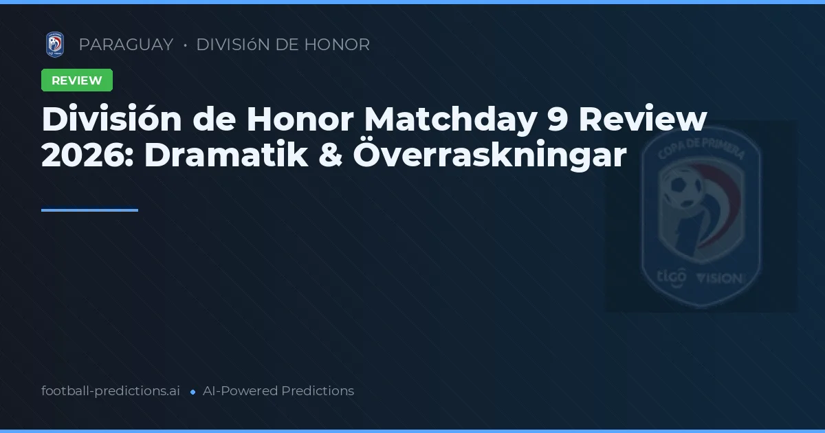 División de Honor Matchday 9 Review 2026: Dramatik & Överraskningar