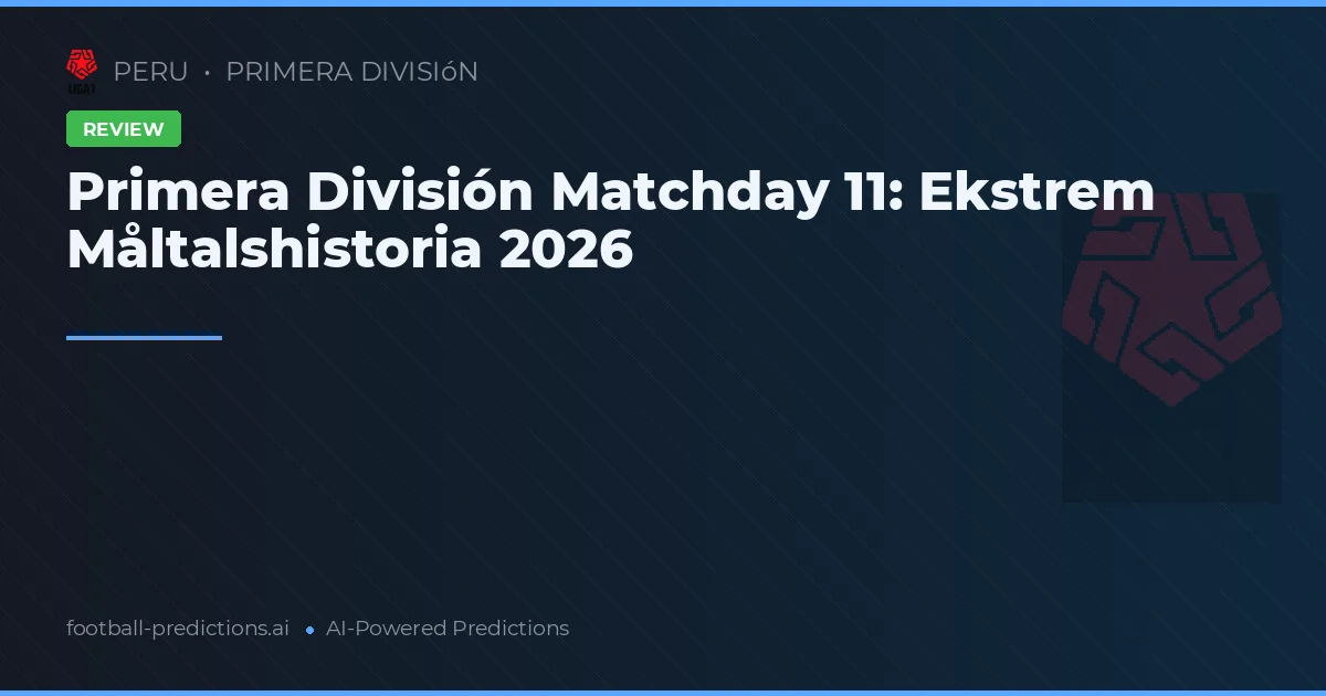 Primera División Matchday 11: Ekstrem Måltalshistoria 2026