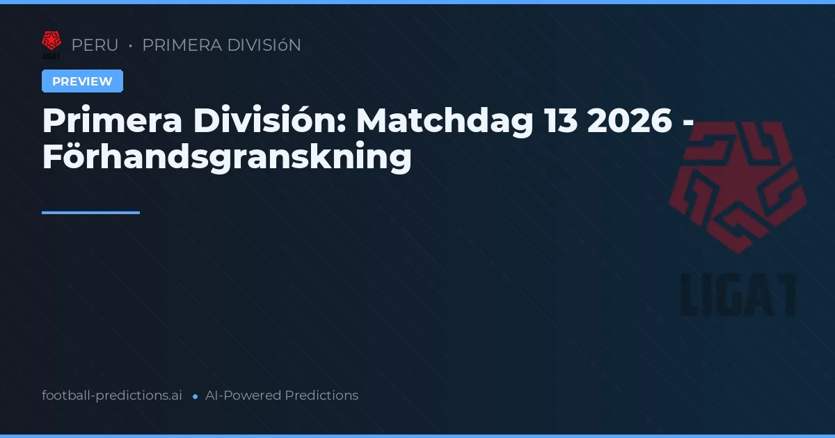 Primera División: Matchdag 13 2026 - Förhandsgranskning