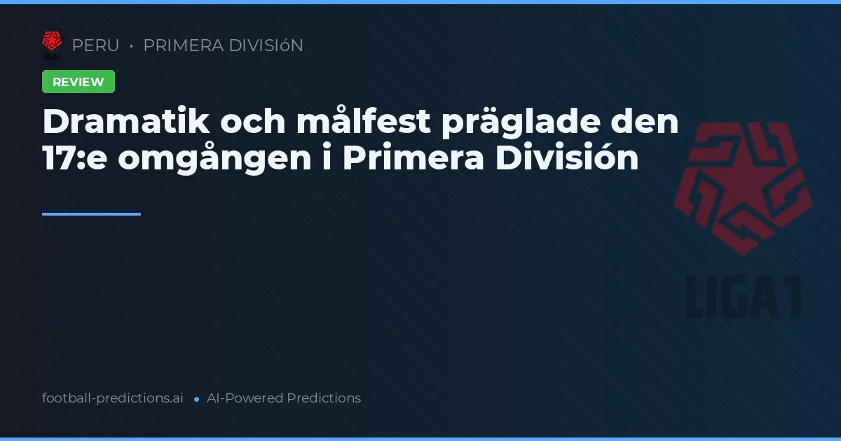 Dramatik och målfest präglade den 17:e omgången i Primera División