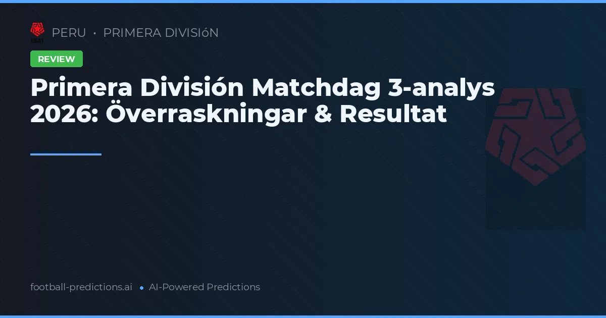 Primera División Matchdag 3-analys 2026: Överraskningar & Resultat