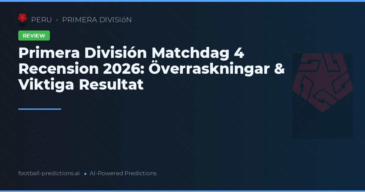 Primera División Matchdag 4 Recension 2026: Överraskningar & Viktiga Resultat