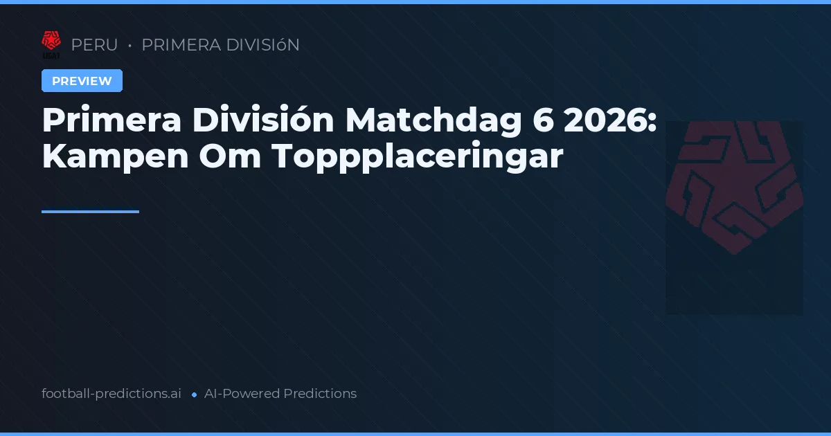 Primera División Matchdag 6 2026: Kampen Om Toppplaceringar