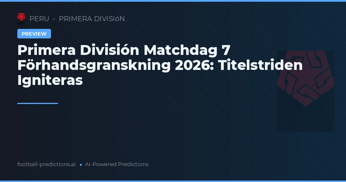 Primera División Matchdag 7 Förhandsgranskning 2026: Titelstriden Igniteras