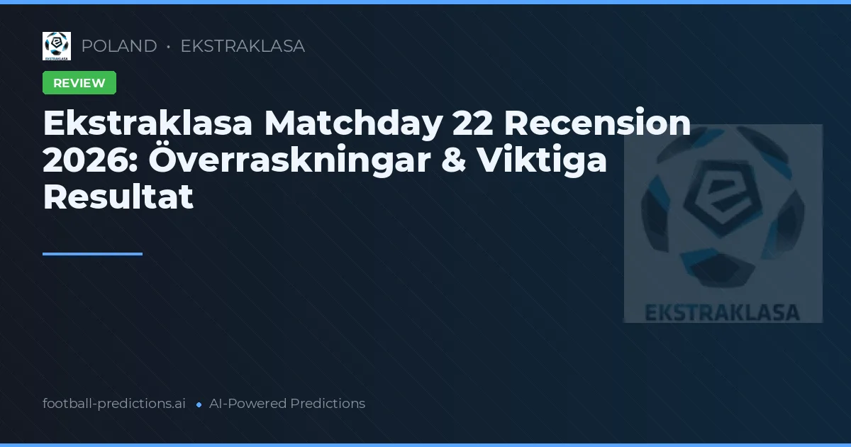 Ekstraklasa Matchday 22 Recension 2026: Överraskningar & Viktiga Resultat