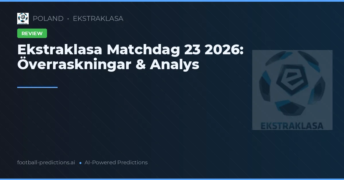 Ekstraklasa Matchdag 23 2026: Överraskningar & Analys