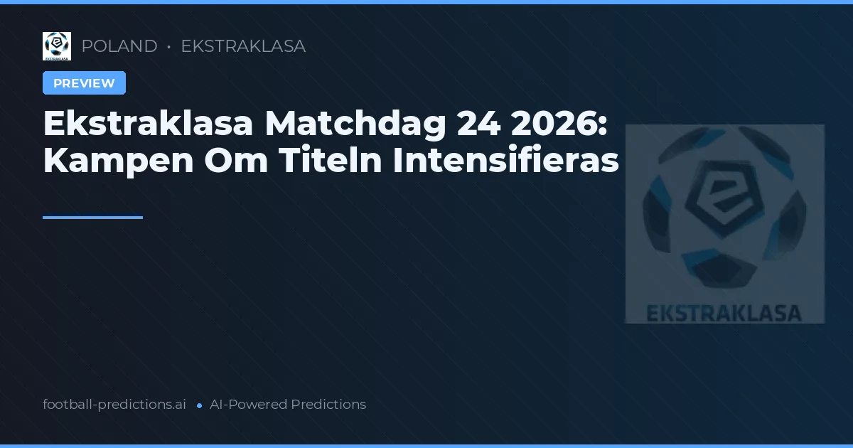Ekstraklasa Matchdag 24 2026: Kampen Om Titeln Intensifieras
