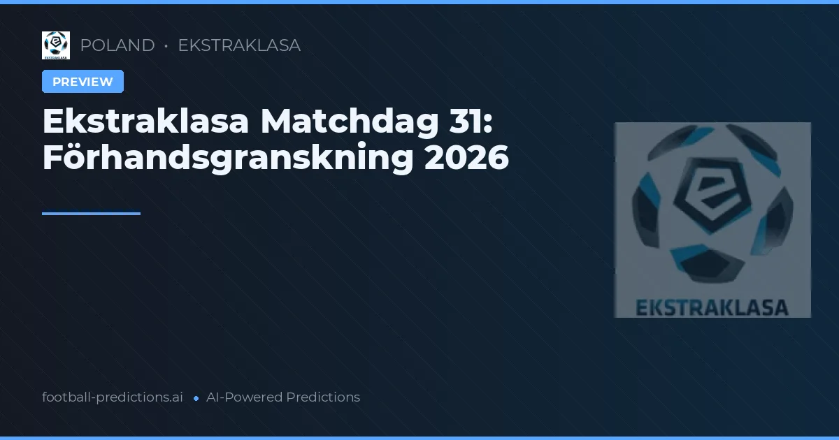 Ekstraklasa Matchdag 31: Förhandsgranskning 2026