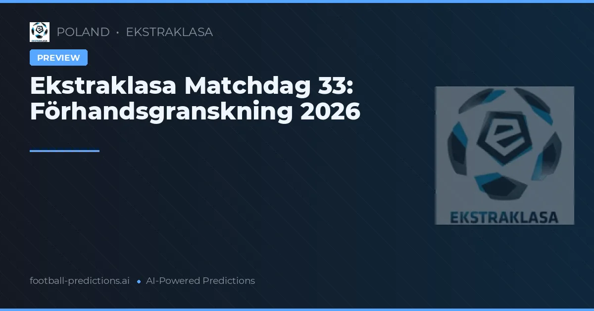 Ekstraklasa Matchdag 33: Förhandsgranskning 2026