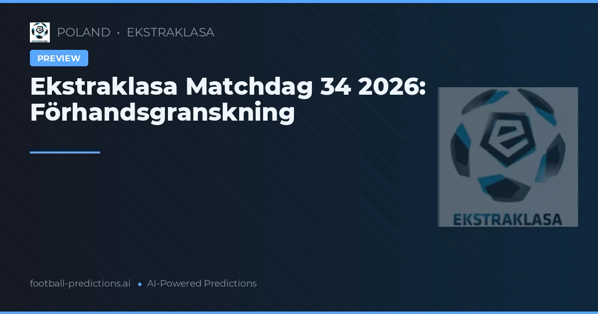 Ekstraklasa Matchdag 34 2026: Förhandsgranskning