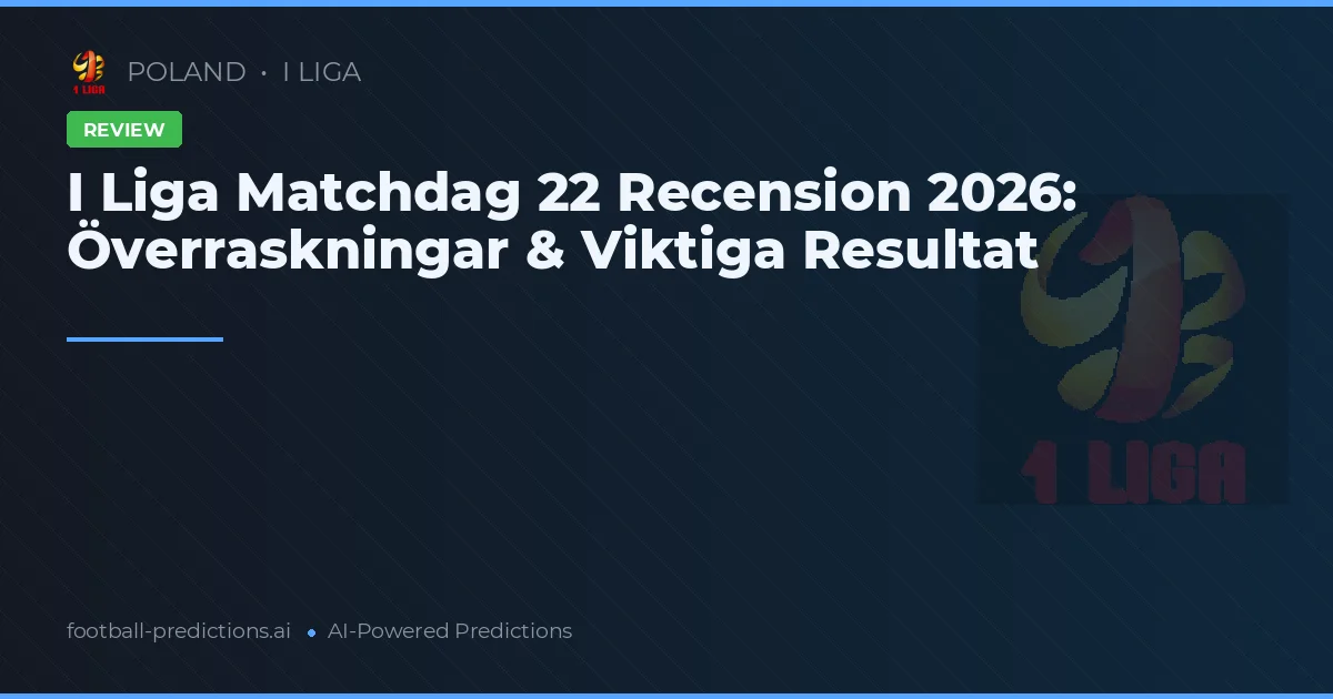 I Liga Matchdag 22 Recension 2026: Överraskningar & Viktiga Resultat