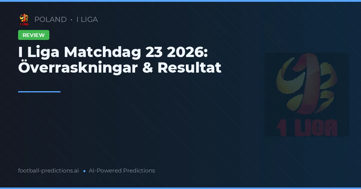 I Liga Matchdag 23 2026: Överraskningar & Resultat