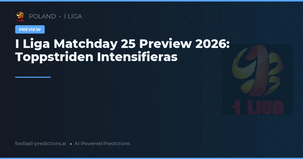 I Liga Matchday 25 Preview 2026: Toppstriden Intensifieras