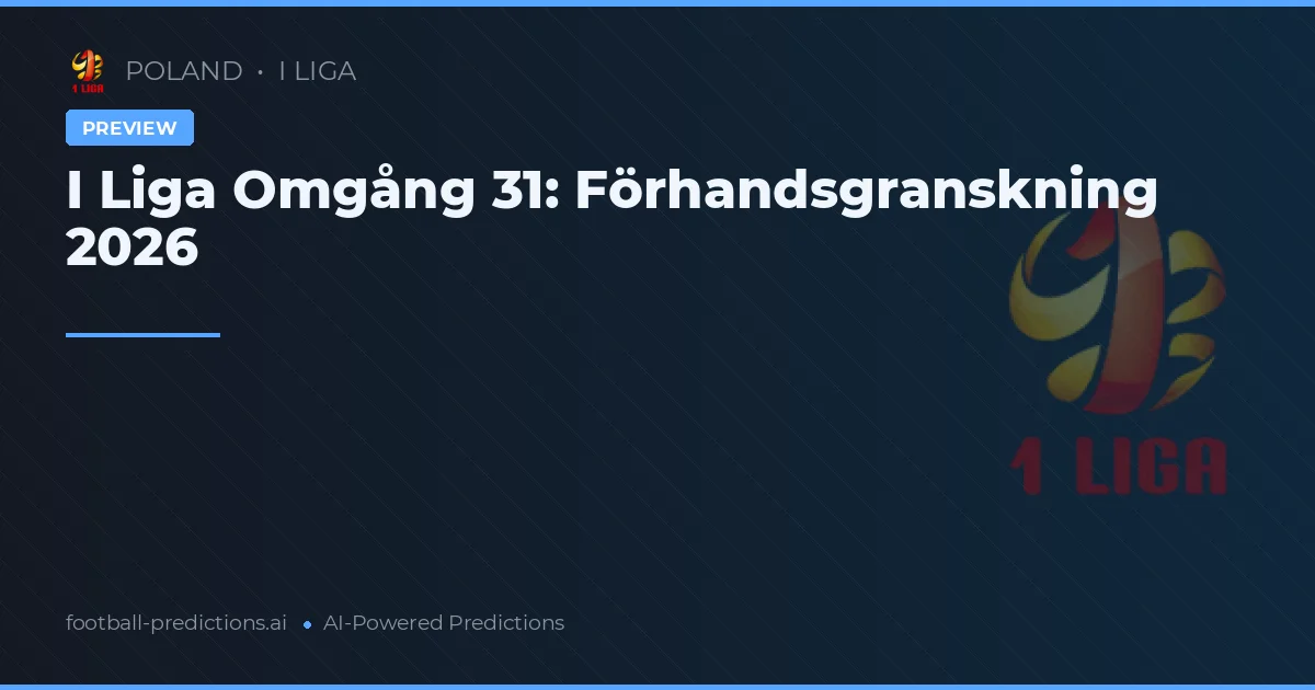 I Liga Omgång 31: Förhandsgranskning 2026