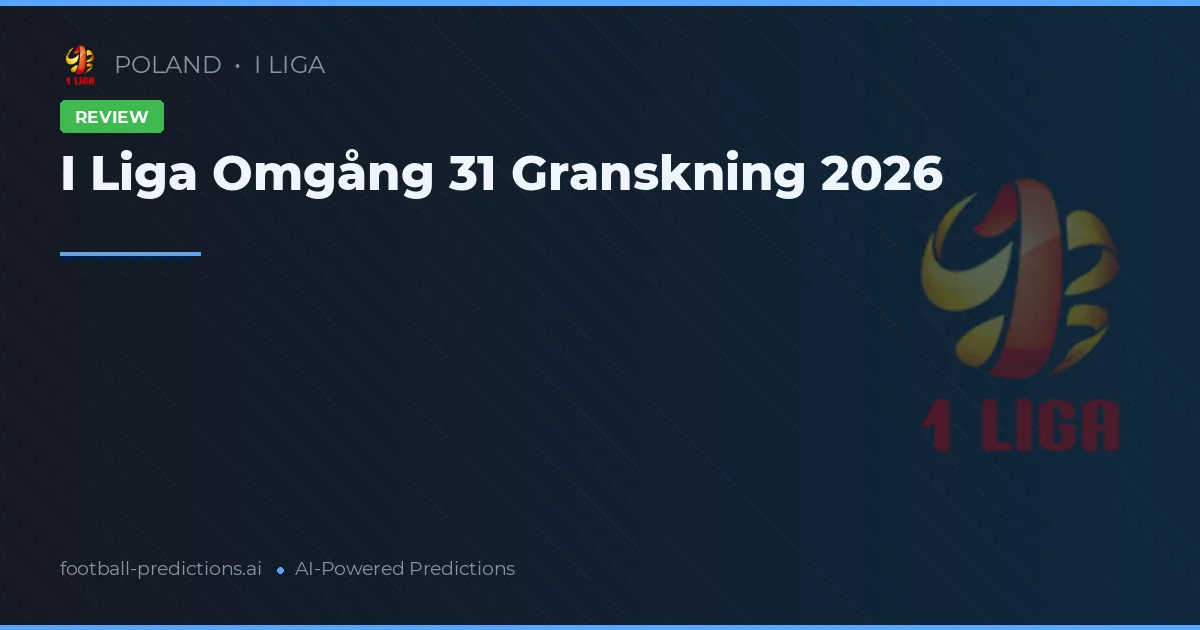 I Liga Omgång 31 Granskning 2026