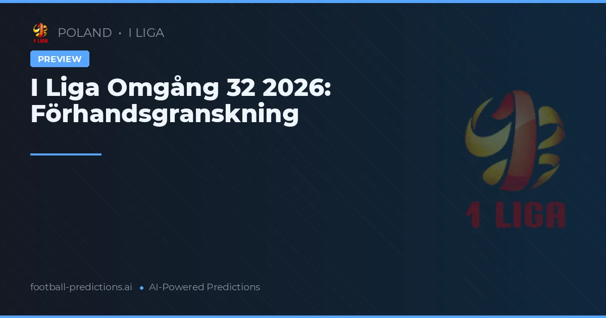 I Liga Omgång 32 2026: Förhandsgranskning