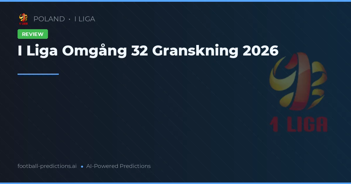 I Liga Omgång 32 Granskning 2026