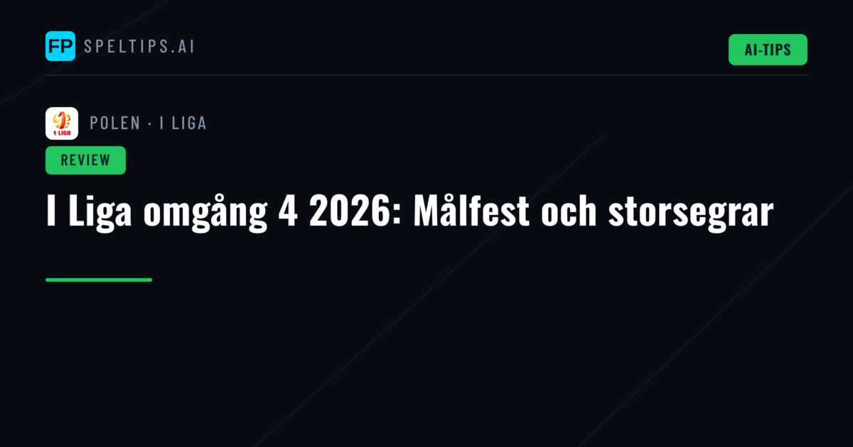 I Liga omgång 4 2026: Målfest och storsegrar