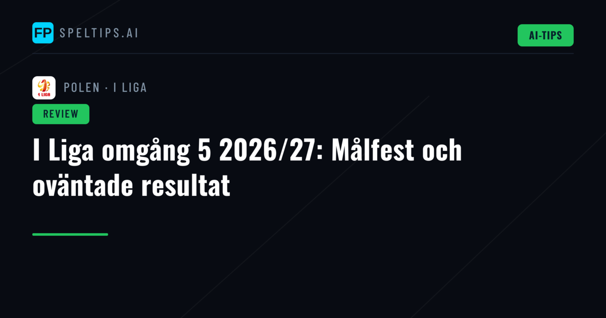 I Liga omgång 5 2026/27: Målfest och oväntade resultat