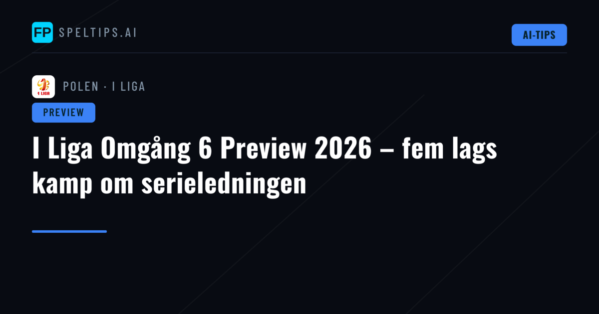 I Liga Omgång 6 Preview 2026 – fem lags kamp om serieledningen