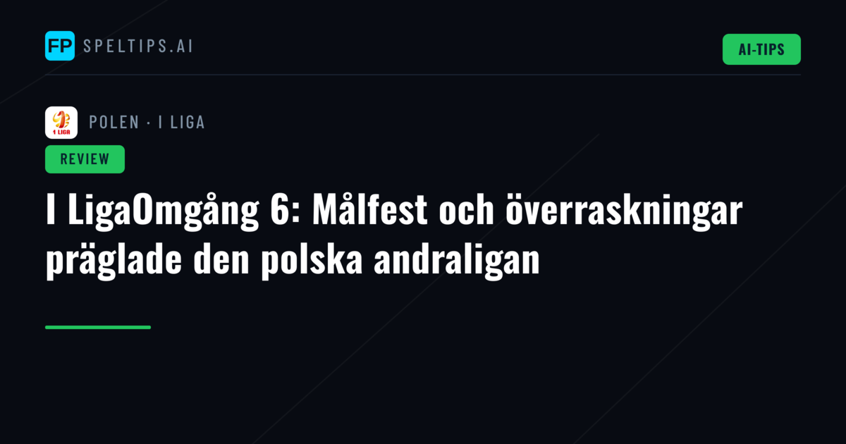 I LigaOmgång 6: Målfest och överraskningar präglade den polska andraligan