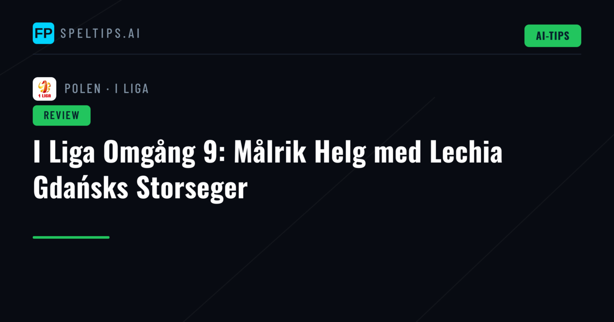I Liga Omgång 9: Målrik Helg med Lechia Gdańsks Storseger