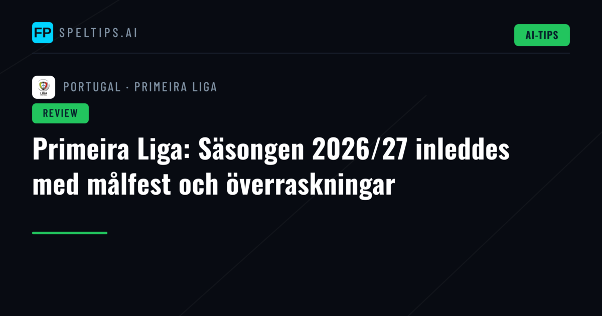 Primeira Liga: Säsongen 2026/27 inleddes med målfest och överraskningar