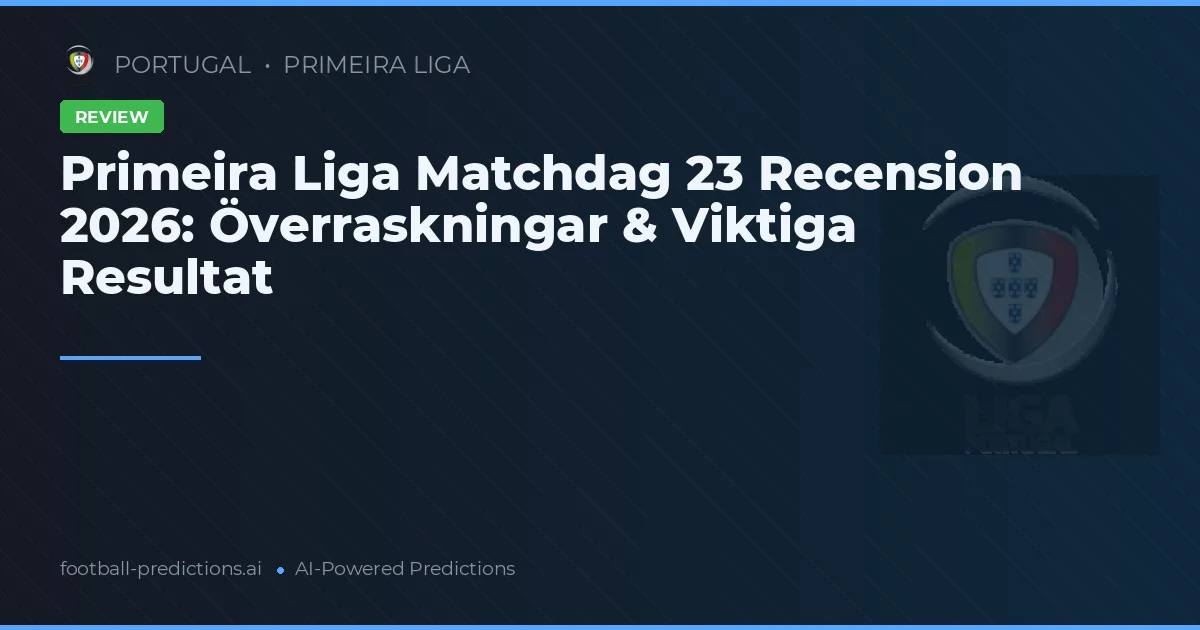 Primeira Liga Matchdag 23 Recension 2026: Överraskningar & Viktiga Resultat