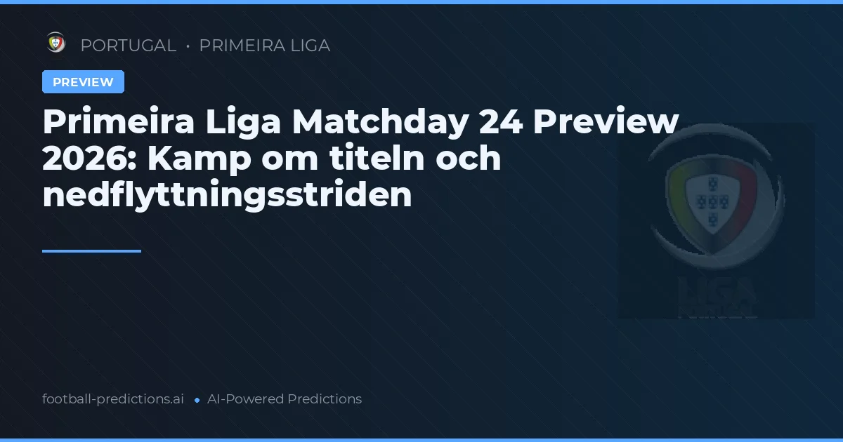Primeira Liga Matchday 24 Preview 2026: Kamp om titeln och nedflyttningsstriden