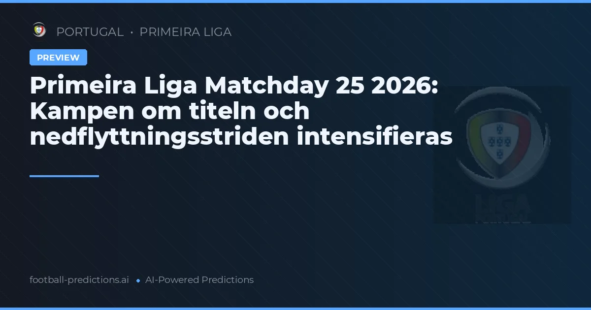 Primeira Liga Matchday 25 2026: Kampen om titeln och nedflyttningsstriden intensifieras