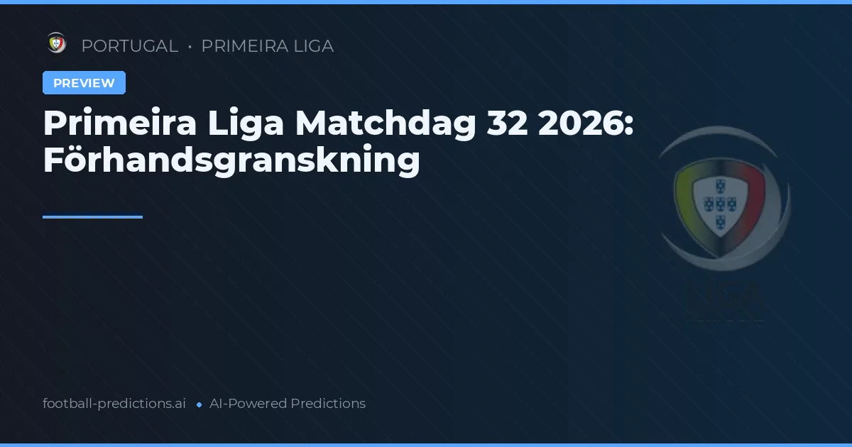 Primeira Liga Matchdag 32 2026: Förhandsgranskning