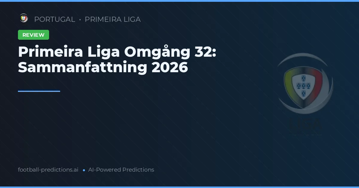 Primeira Liga Omgång 32: Sammanfattning 2026