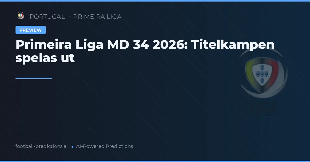 Primeira Liga MD 34 2026: Titelkampen spelas ut
