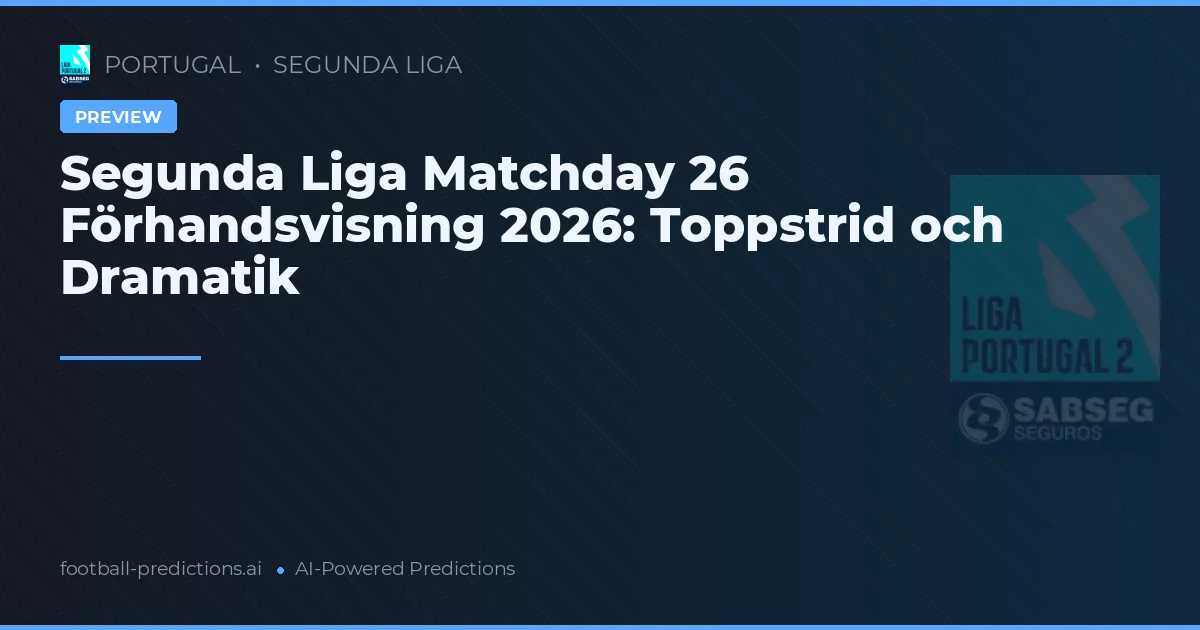 Segunda Liga Matchday 26 Förhandsvisning 2026: Toppstrid och Dramatik