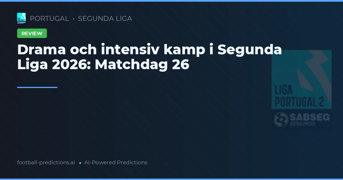Drama och intensiv kamp i Segunda Liga 2026: Matchdag 26
