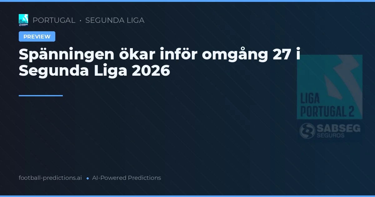 Spänningen ökar inför omgång 27 i Segunda Liga 2026