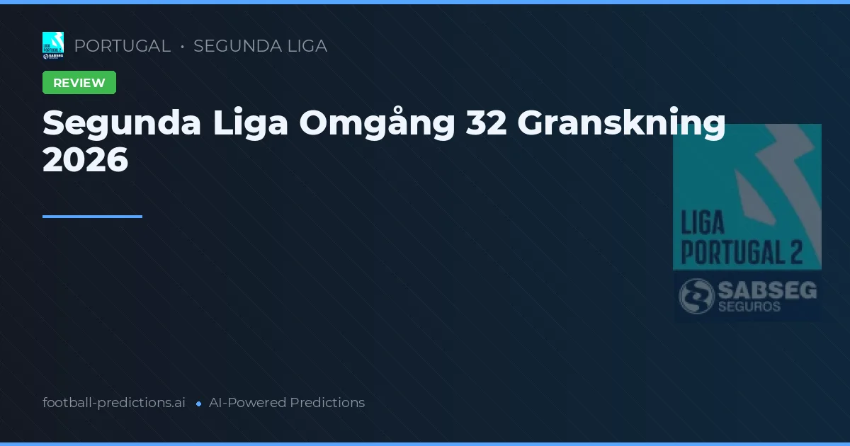 Segunda Liga Omgång 32 Granskning 2026