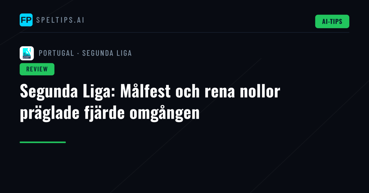 Segunda Liga: Målfest och rena nollor präglade fjärde omgången