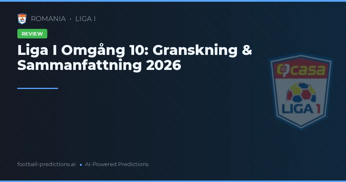 Liga I Omgång 10: Granskning & Sammanfattning 2026