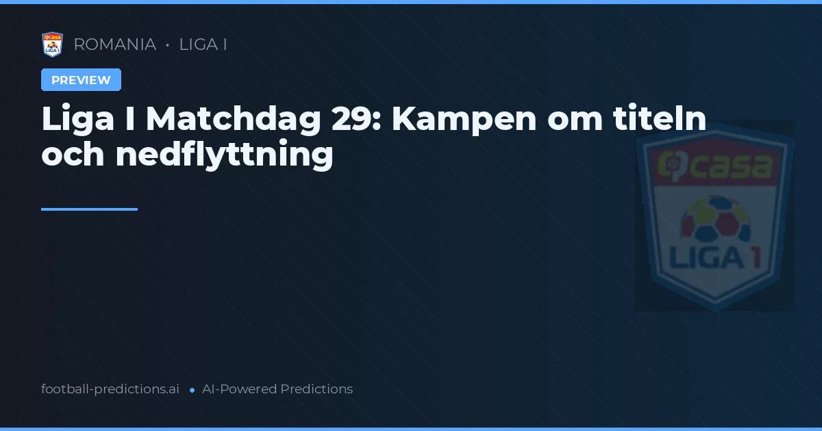 Liga I Matchdag 29: Kampen om titeln och nedflyttning
